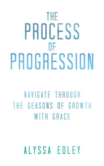 The Process of Progression - Alyssa Edley