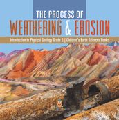 The Process of Weathering & Erosion Introduction to Physical Geology Grade 3 Children s Earth Sciences Books