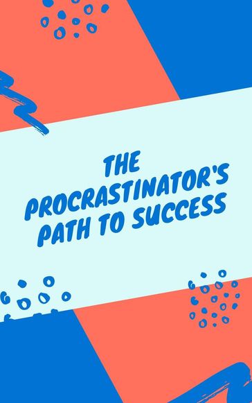 The Procrastinator's Path to Success - Andrew Grant