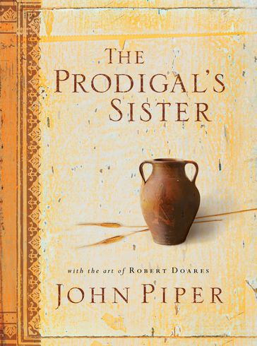 The Prodigal's Sister (With the Art of Robert Doares) - John Piper