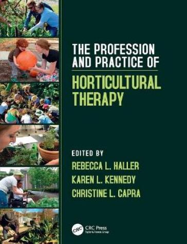 The Profession and Practice of Horticultural Therapy - Rebecca L. Haller - Karen L. Kennedy - Christine L. Capra