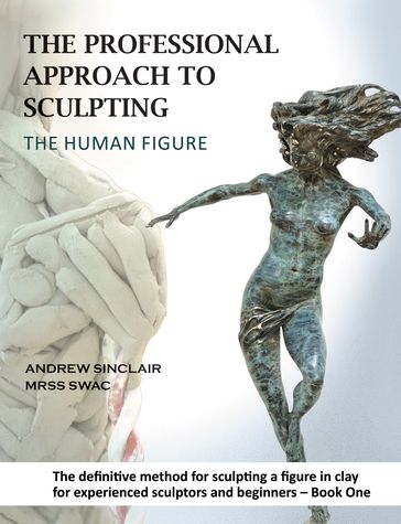 The Professional Approach to Sculpting the Human Figure - Andrew Sinclair