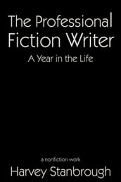 The Professional Fiction Writer A Year in the Life