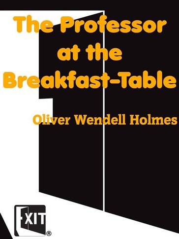 The Professor at the Breakfast-Table - Oliver Wendell Holmes