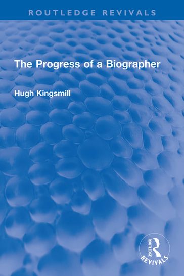 The Progress of a Biographer - Hugh Kingsmill