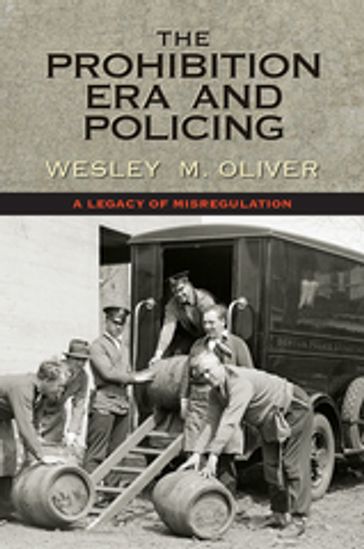 The Prohibition Era and Policing - Wesley M. Oliver