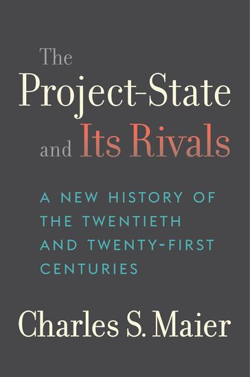 The Project-State and Its Rivals - Charles S. Maier