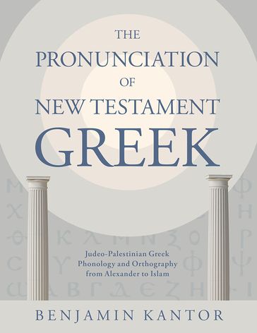 The Pronunciation of New Testament Greek - Benjamin Kantor