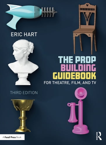 The Prop Building Guidebook - Eric Hart