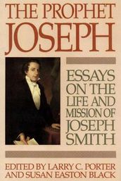 The Prophet Joseph: Essays on the Life & Mission of Joseph Smith