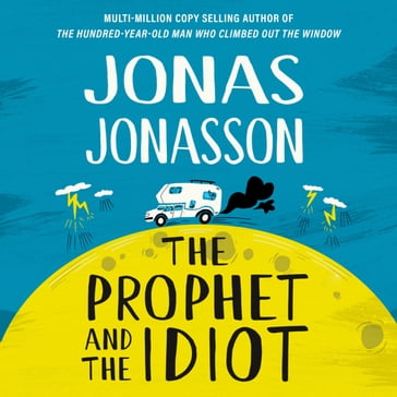 The Prophet and the Idiot: The new satirical novel from the multi-million copy bestselling author of The Hundred-Year-Old Man Who Climbed Out of the Window and Disappeared - Jonas Jonasson