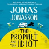 The Prophet and the Idiot: The new satirical novel from the multi-million copy bestselling author of The Hundred-Year-Old Man Who Climbed Out of the Window and Disappeared