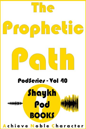 The Prophetic Path - ShaykhPod Books