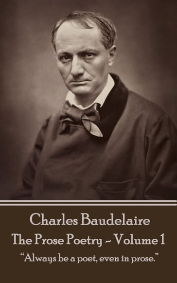 The Prose Poetry - Volume 1 - Baudelaire Charles