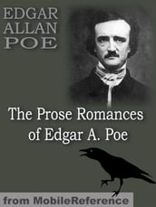 The Prose Romances: Containing The Murders In The Rue Morgue & The Man That Was Used Up (Mobi Classics)