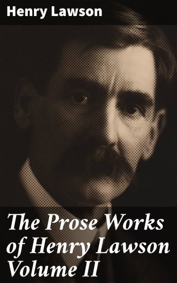 The Prose Works of Henry Lawson Volume II - Henry Lawson