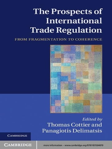The Prospects of International Trade Regulation - Panagiotis_Delimatsis - Thomas_Cottier
