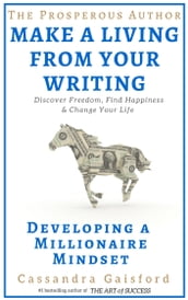 The Prosperous Author-How to Make a Living With Your Writing: Developing A Millionaire Mindset (Prosperity for Authors Series Book 1)