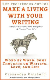 The Prosperous Author: How to Make a Living With Your Writing. Word By Word: Some Thoughts on Writing, Love, and Life