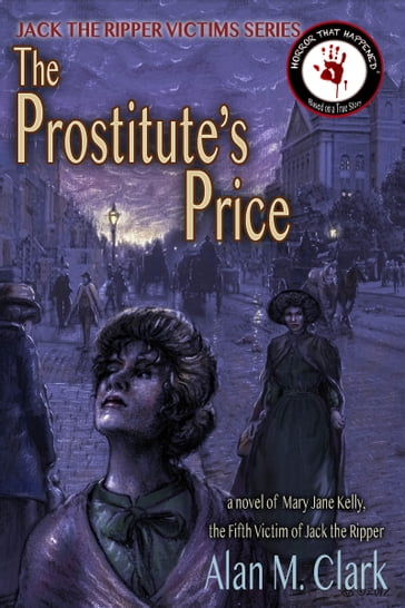 The Prostitute's Price: A Novel of Mary Jane Kelly, Jack the Ripper's Fifth Victim - Alan M. Clark