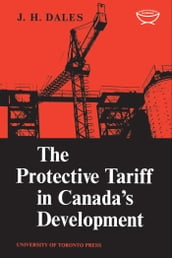 The Protective Tariff in Canada s Development