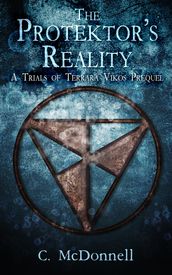 The Protektor s Reality: A Trials of Terrara Vikos Prequel