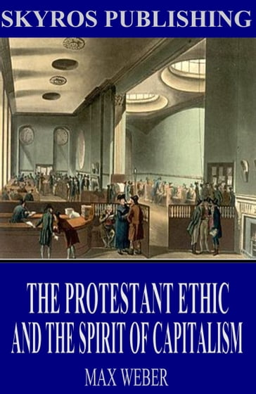 The Protestant Ethic and the Spirit of Capitalism - Max Weber