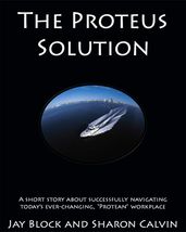 The Proteus Solution: a Parable by Jay Block and Sharon Calvin