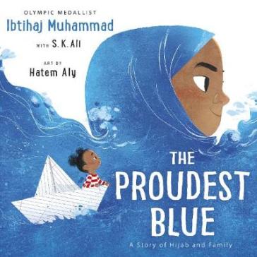The Proudest Blue - Ibtihaj Muhammad - S. K. Ali