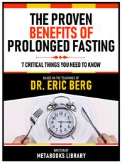 The Proven Benefits Of Prolonged Fasting - Based On The Teachings Of Dr. Eric Berg