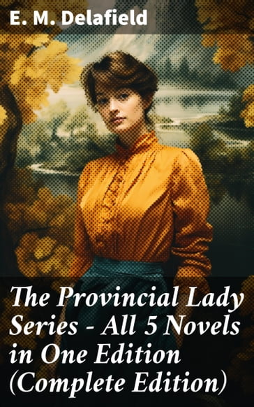 The Provincial Lady Series - All 5 Novels in One Edition (Complete Edition) - E. M. Delafield