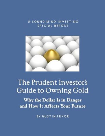 The Prudent Investor's Guide to Owning Gold - Austin Pryor
