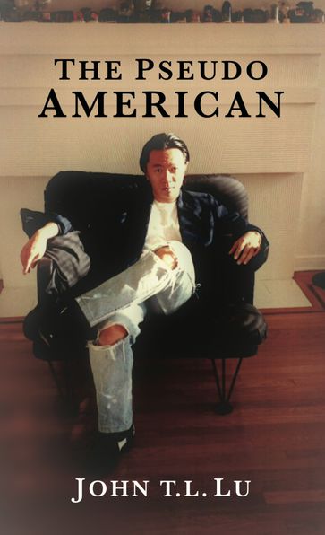 The Pseudo American - John T. L. Lu