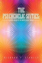 The Psychedelic Sixties: a Social History of the United States, 1960-69