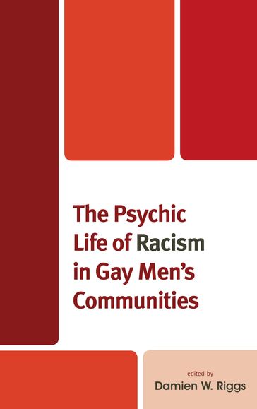 The Psychic Life of Racism in Gay Men's Communities - Christy Newman - Dale Dagar Maglalang - Alexandra Marie Rivera - Emerich Daroya - Martin Holt - Sonny Dhoot - Damien W. Riggs - Ibrahim Abraham - Denton Callander - Jesús Gregorio Smith - counseling psychologist Jacks Cheng - Sulaimon Giwa