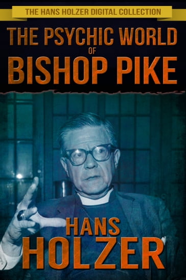 The Psychic World of Bishop Pike - Hans Holzer