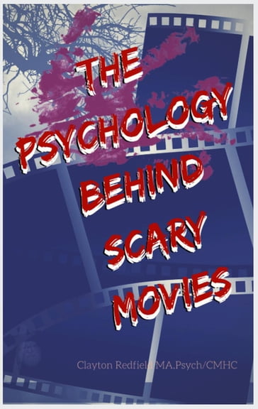 The Psychology Behind Scary Movies - Clayton Redfield