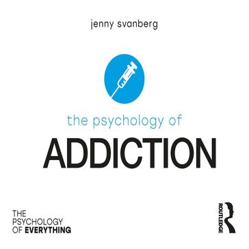 The Psychology of Addiction - Jenny Svanberg