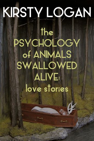 The Psychology of Animals Swallowed Alive - Kirsty Logan