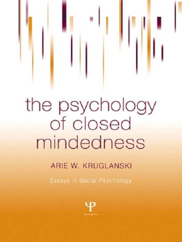 The Psychology of Closed Mindedness - Arie W. Kruglanski
