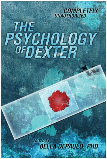 The Psychology of Dexter - Bella DePaulo