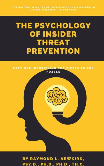 The Psychology of Insider Threat Prevention Part 1: Identifying the Pieces to the Puzzle - Raymond L. Newkirk - Psy.D. - Ph.D.