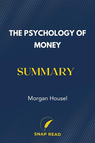 The Psychology of Money Summary - Snap Read