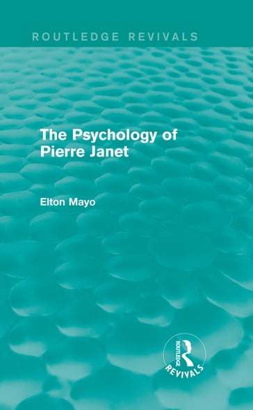 The Psychology of Pierre Janet (Routledge Revivals) - Elton Mayo