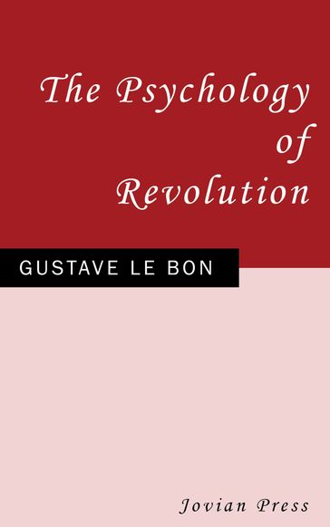 The Psychology of Revolution - Gustave Le Bon