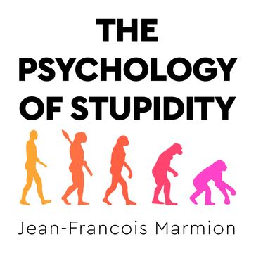 The Psychology of Stupidity - Jean-Francois Marmion