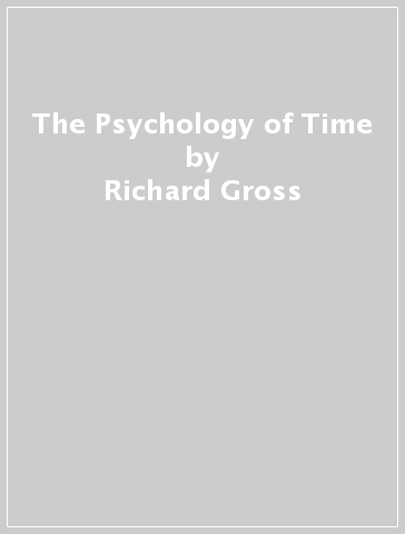 The Psychology of Time - Richard Gross