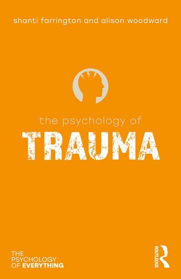 The Psychology of Trauma - Shanti Farrington - Alison Woodward