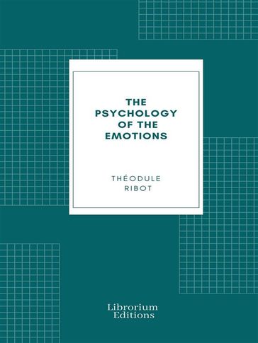 The Psychology of the Emotions - Théodule Ribot