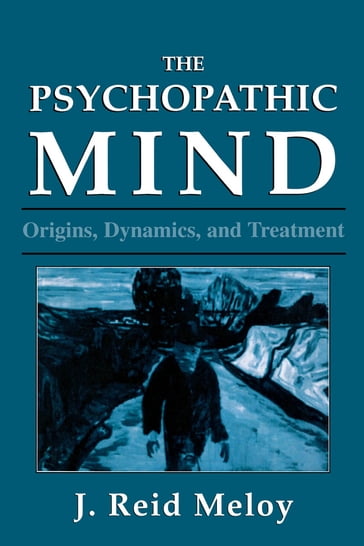 The Psychopathic Mind - Reid J. Meloy